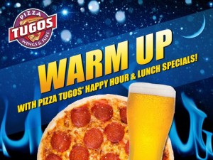 Warm Up with Pizza Tugos' Happy Hour & Lunch Specials ad
