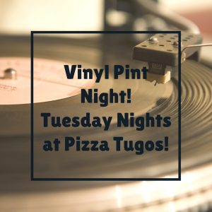 Vinyl Pint Night at Pizza Tugos!