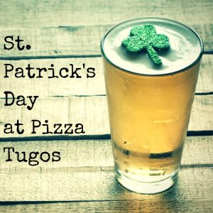 St. Patrick’s Day at Pizza Tugos